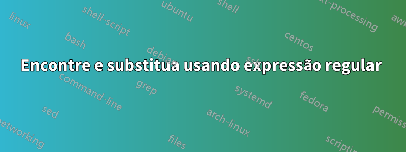 Encontre e substitua usando expressão regular