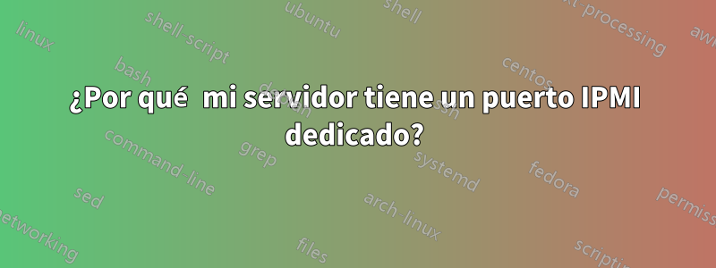 ¿Por qué mi servidor tiene un puerto IPMI dedicado?