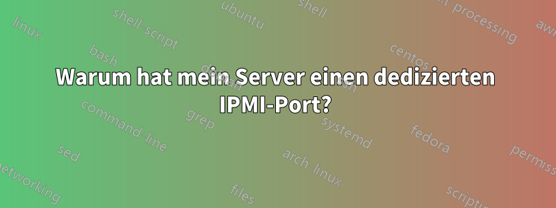 Warum hat mein Server einen dedizierten IPMI-Port?