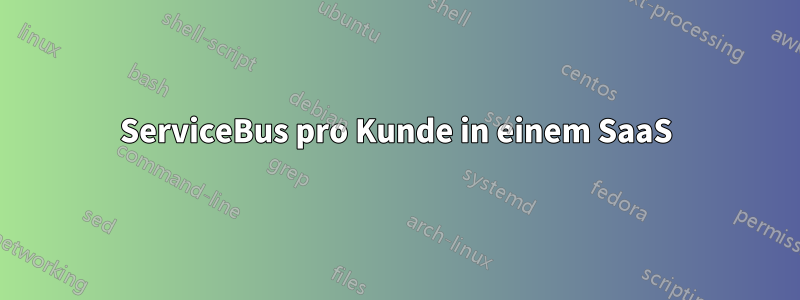 ServiceBus pro Kunde in einem SaaS