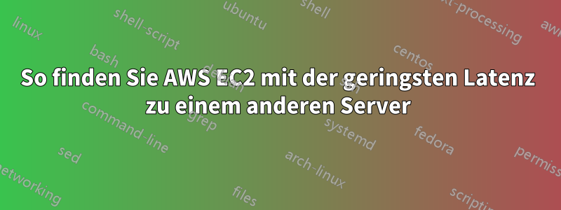 So finden Sie AWS EC2 mit der geringsten Latenz zu einem anderen Server