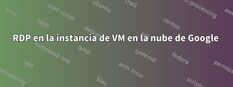 RDP en la instancia de VM en la nube de Google