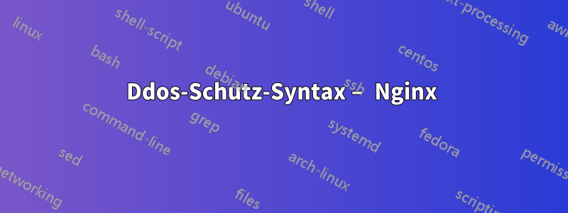 Ddos-Schutz-Syntax – Nginx