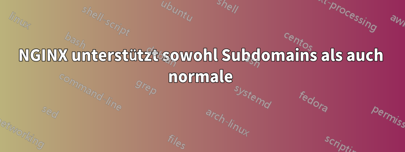 NGINX unterstützt sowohl Subdomains als auch normale