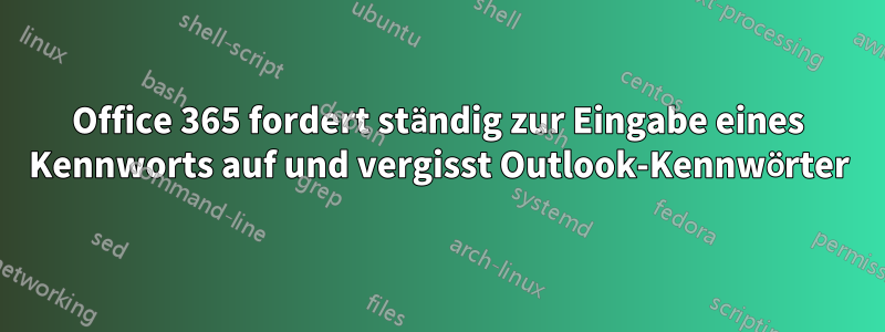 Office 365 fordert ständig zur Eingabe eines Kennworts auf und vergisst Outlook-Kennwörter