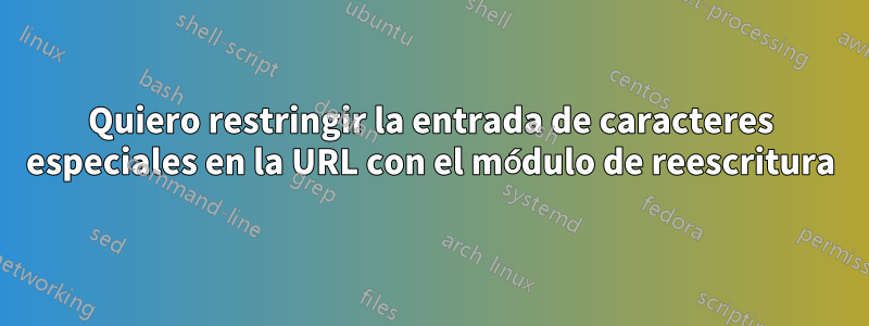 Quiero restringir la entrada de caracteres especiales en la URL con el módulo de reescritura