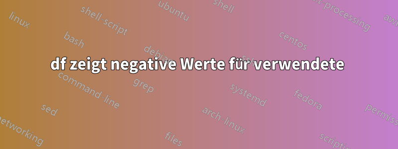 df zeigt negative Werte für verwendete