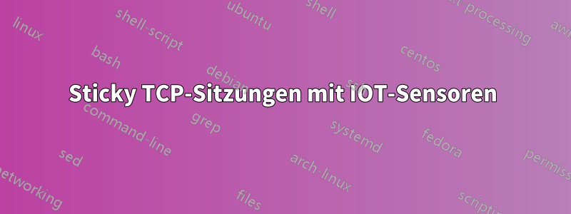 Sticky TCP-Sitzungen mit IOT-Sensoren