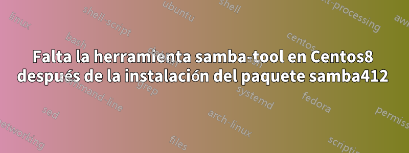 Falta la herramienta samba-tool en Centos8 después de la instalación del paquete samba412