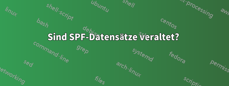 Sind SPF-Datensätze veraltet?