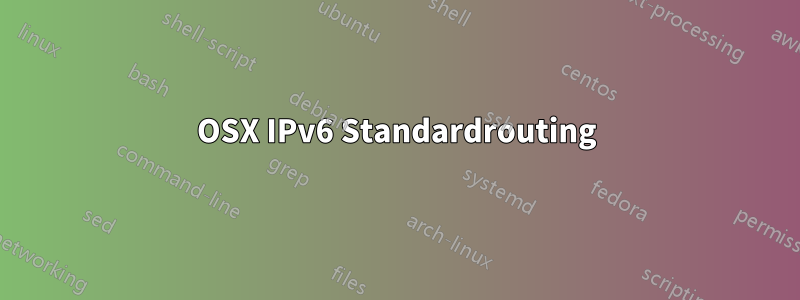 OSX IPv6 Standardrouting