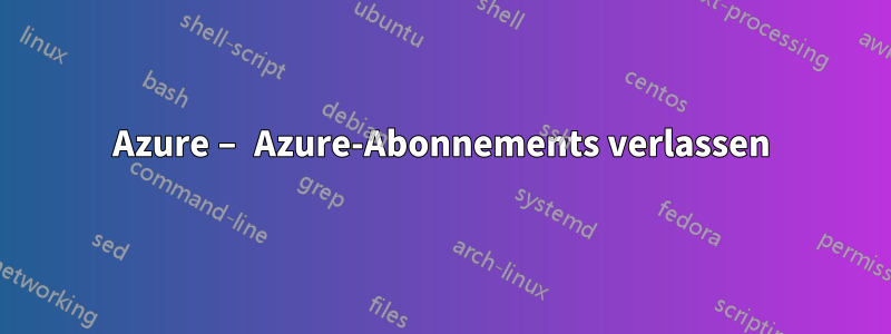 Azure – Azure-Abonnements verlassen