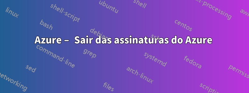 Azure – Sair das assinaturas do Azure