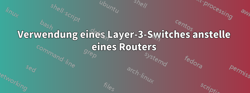 Verwendung eines Layer-3-Switches anstelle eines Routers