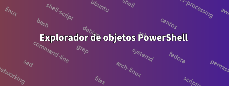 Explorador de objetos PowerShell