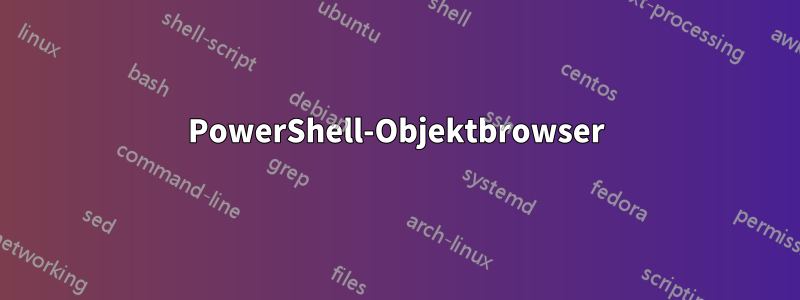 PowerShell-Objektbrowser