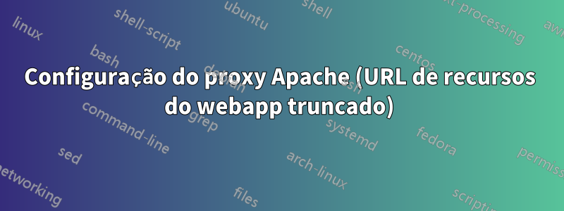 Configuração do proxy Apache (URL de recursos do webapp truncado)