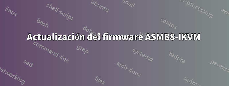 Actualización del firmware ASMB8-IKVM