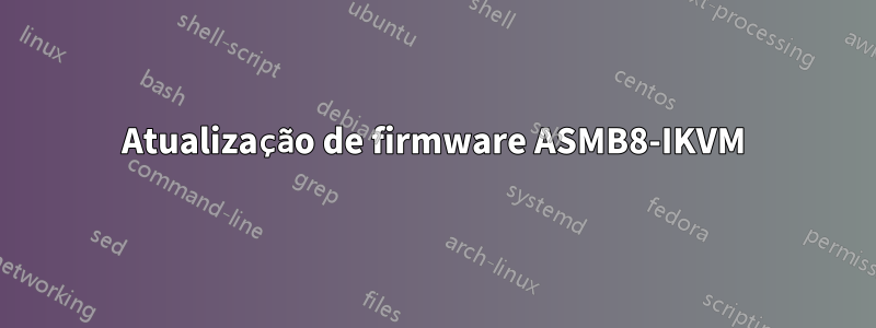 Atualização de firmware ASMB8-IKVM