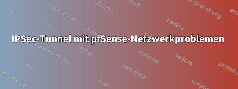 IPSec-Tunnel mit pfSense-Netzwerkproblemen