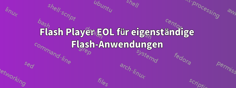 Flash Player EOL für eigenständige Flash-Anwendungen