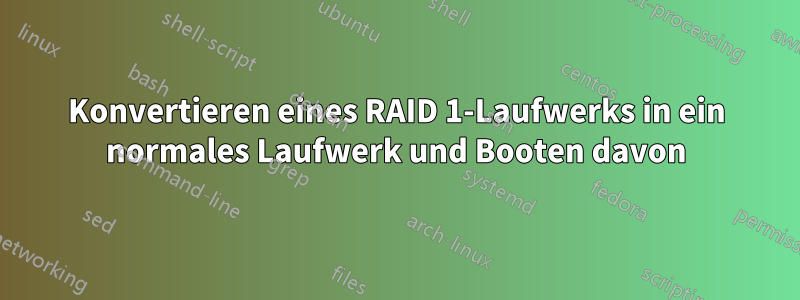 Konvertieren eines RAID 1-Laufwerks in ein normales Laufwerk und Booten davon