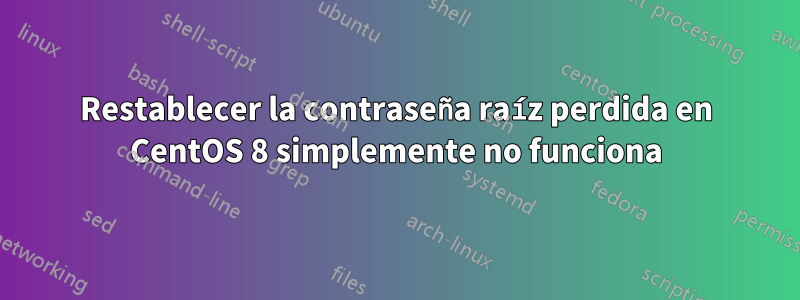 Restablecer la contraseña raíz perdida en CentOS 8 simplemente no funciona