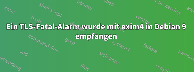 Ein TLS-Fatal-Alarm wurde mit exim4 in Debian 9 empfangen