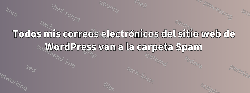 Todos mis correos electrónicos del sitio web de WordPress van a la carpeta Spam