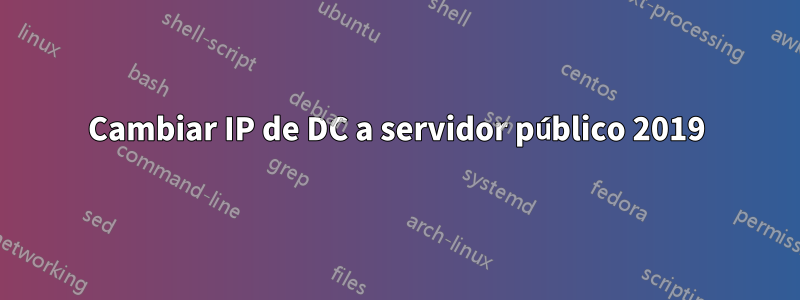 Cambiar IP de DC a servidor público 2019