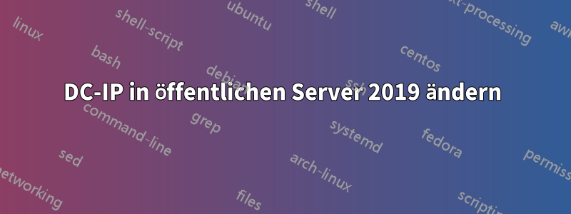 DC-IP in öffentlichen Server 2019 ändern