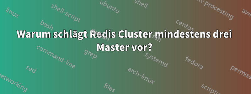 Warum schlägt Redis Cluster mindestens drei Master vor?