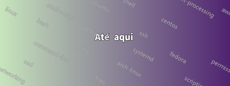 Até aqui