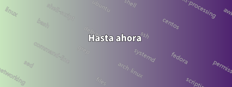 Hasta ahora