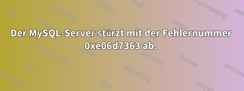 Der MySQL-Server stürzt mit der Fehlernummer 0xe06d7363 ab.