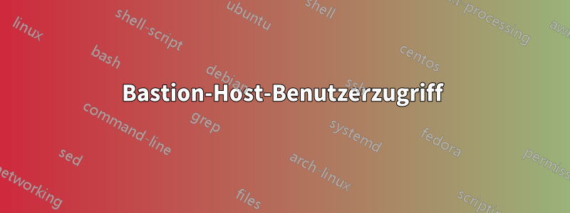 Bastion-Host-Benutzerzugriff