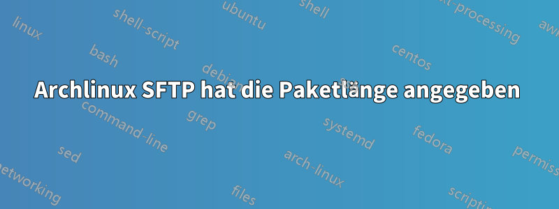 Archlinux SFTP hat die Paketlänge angegeben