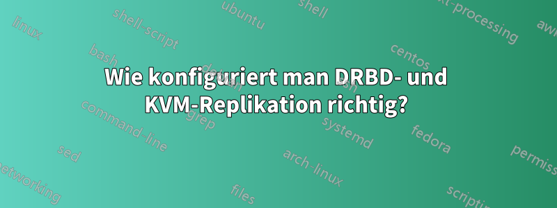 Wie konfiguriert man DRBD- und KVM-Replikation richtig?