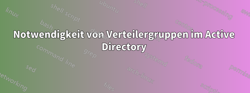 Notwendigkeit von Verteilergruppen im Active Directory