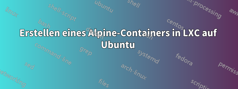 Erstellen eines Alpine-Containers in LXC auf Ubuntu