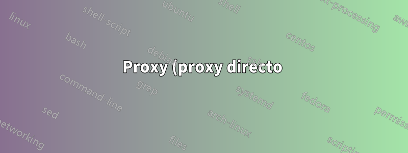 Proxy (proxy directo)
