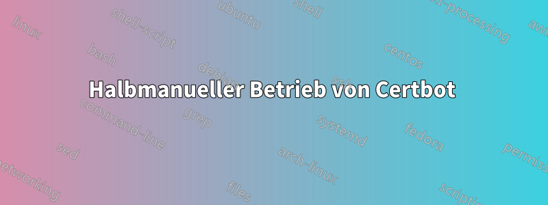 Halbmanueller Betrieb von Certbot