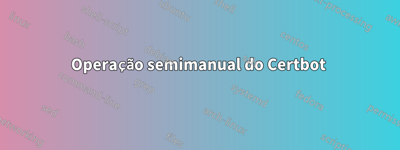 Operação semimanual do Certbot