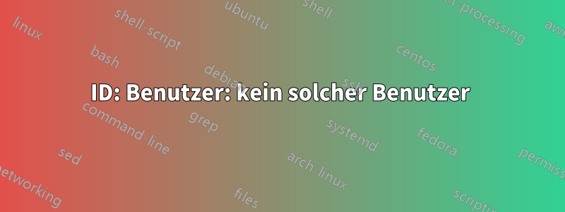 ID: Benutzer: kein solcher Benutzer