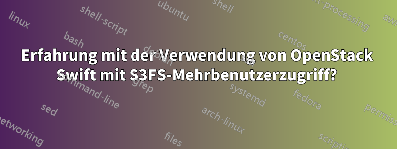 Erfahrung mit der Verwendung von OpenStack Swift mit S3FS-Mehrbenutzerzugriff?