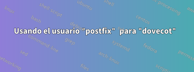 Usando el usuario "postfix" para "dovecot"