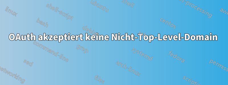 OAuth akzeptiert keine Nicht-Top-Level-Domain
