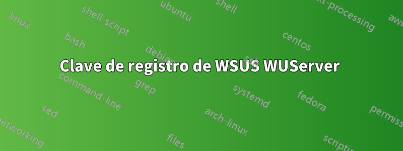 Clave de registro de WSUS WUServer