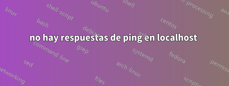 no hay respuestas de ping en localhost