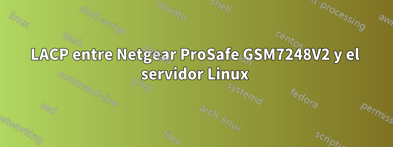 LACP entre Netgear ProSafe GSM7248V2 y el servidor Linux